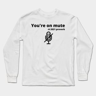 You're on mute 2021 proverb with graphic Long Sleeve T-Shirt